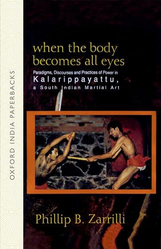 When the Body Becomes All Eyes: Paradigms, Discourses and Practices of Power in Kalarippayattu, a South Indian Martial Art - Click to Buy