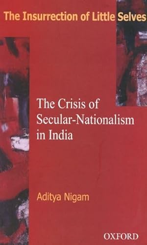 The Insurrection of Little Selves: The Crisis of Secular-Nationalism in India - Click to Buy
