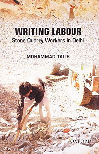 Writing Labour: Stone Quarry Workers on the Periphery of Delhi over the Last Quarter Century - Click to Buy