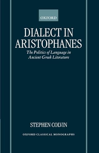 Dialect in Aristophanes: The Politics of Language in Ancient Greek Literature - Click to Buy
