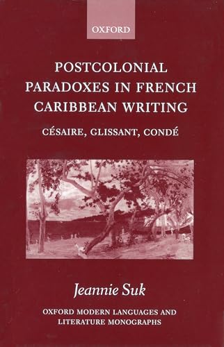 Postcolonial Paradoxes in French Caribbean Writing: Césaire, Glissant, Condé - Click to Buy