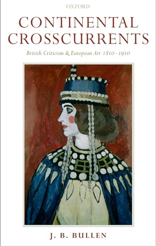 Continental Crosscurrents: British Criticism and European Art 1810-1910 - Click to Buy