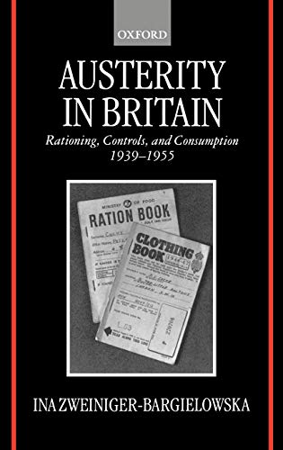 Austerity in Britain: Rationing, Controls, and Consumption, 1939-1955 - Click to Buy