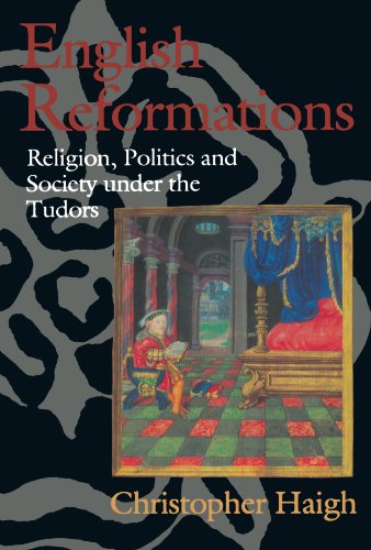 English Reformations: Religion, Politics, and Society under the Tudors - Click to Buy