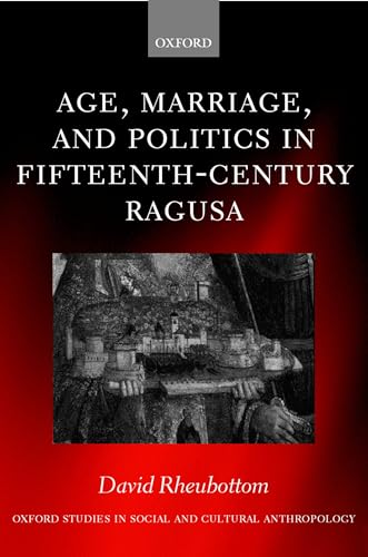 Age, Marriage, and Politics in Fifteenth-Century Ragusa (Oxford Studies in Social and Cultural Anthropology) - Click to Buy