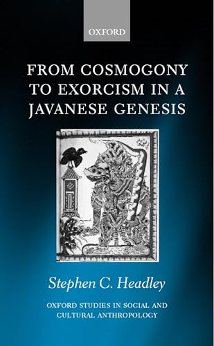 From Cosmogony to Exorcism in a Javavese Genesis: The Spilt Seed (Oxford Studies in Social and Cultural Anthropology) - Click to Buy
