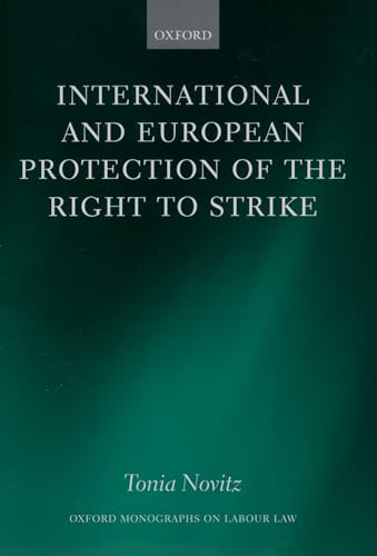 International and European Protection of the Right to Strike: A Comparative Study of Standards Set by the International Labour Organization, the ... Union (Oxford Monographs on Labour Law) - Click to Buy