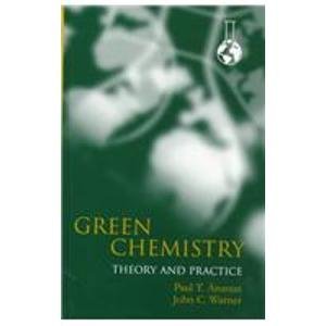 Green Chemistry: Theory and Practice - Click to Buy