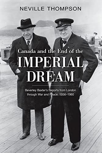 Canada and the End of the Imperial Dream: Beverley Baxter's Reports from London Through War and Peace, 1936-1960 - Click to Buy