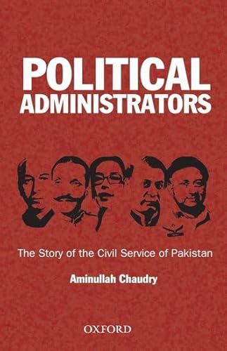 Political Administrators: The Story of the Civil Service of Pakistan - Click to Buy