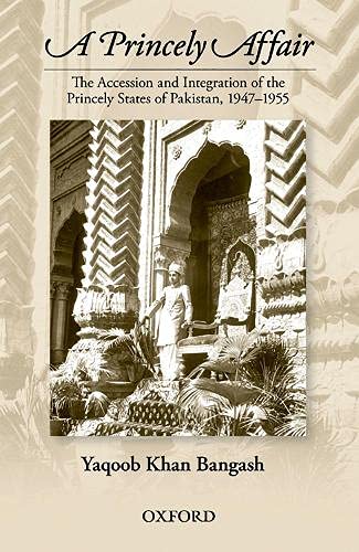 A Princely Affair: The Accession and Integration of the Princely States of Pakistan, 1947-1955 - Click to Buy