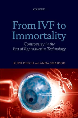 From IVF to Immortality: Controversy in the Era of Reproductive Technology
