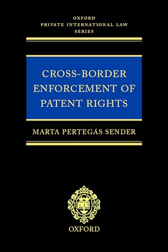 Cross-Border Enforcement of Patent Rights: An Analysis of the Interface between Intellectual Property and Private International Law (Oxford Private International Law Series)