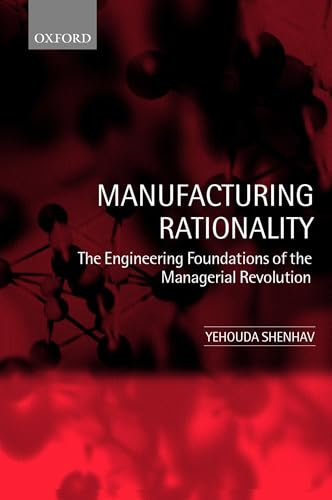 Manufacturing Rationality: The Engineering Foundations of the Managerial Revolution - Click to Buy