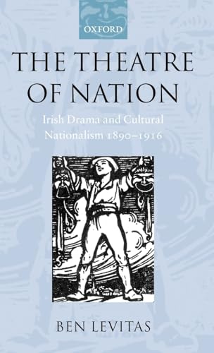 The Theatre of Nation: Irish Drama and Cultural Nationalism 1890-1916 - Click to Buy