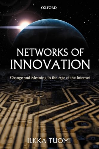 Networks of Innovation: Change and Meaning in the Age of the Internet