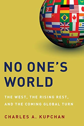 No One's World: The West, the Rising Rest, and the Coming Global Turn (Council on Foreign Relations (Oxford)) - Click to Buy
