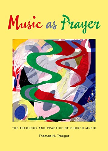 Music as Prayer: The Theology and Practice of Church Music - Click to Buy