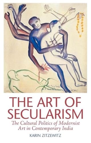 The Art of Secularism: The Cultural Politics of Modernist Art in Contemporary India - Click to Buy