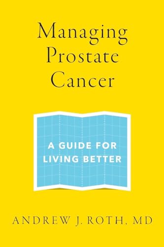 Managing Prostate Cancer: A Guide for Living Better - Click to Buy