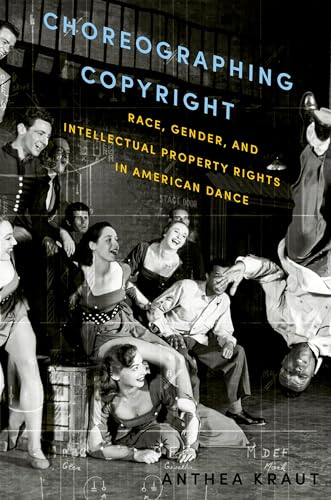 Choreographing Copyright: Race, Gender, and Intellectual Property Rights in American Dance - Click to Buy