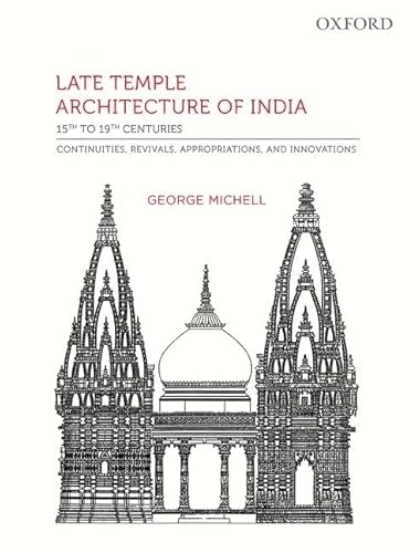 Late Temple Architecture of India, 15th to 19th Centuries: Continuities, Revivals, Appropriations, and Innovations - Click to Buy