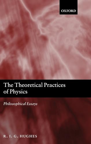 The Theoretical Practices of Physics: Philosophical Essays - Click to Buy