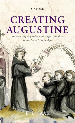 Creating Augustine: Interpreting Augustine and Augustinianism in the Later Middle Ages - Click to Buy
