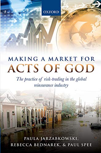 Making a Market for Acts of God: The Practice of Risk Trading in the Global Reinsurance Industry - Click to Buy