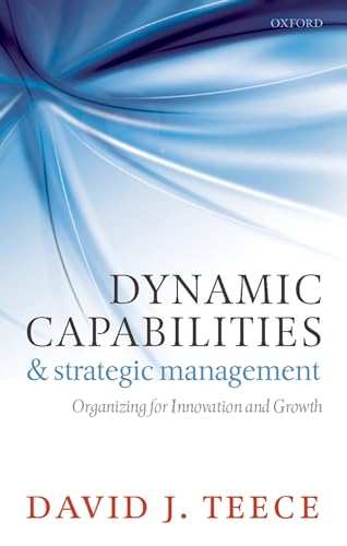 Dynamic Capabilities and Strategic Management: Organizing for Innovation and Growth - Click to Buy