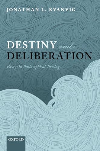 Destiny and Deliberation: Essays in Philosophical Theology - Click to Buy