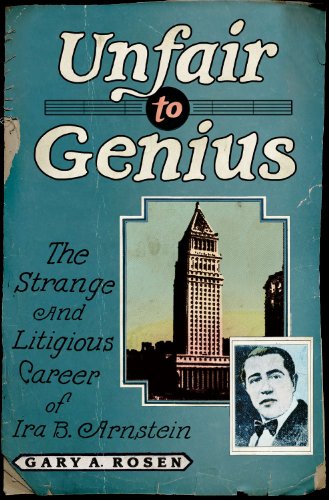 Unfair to Genius: The Strange and Litigious Career of Ira B. Arnstein - Click to Buy
