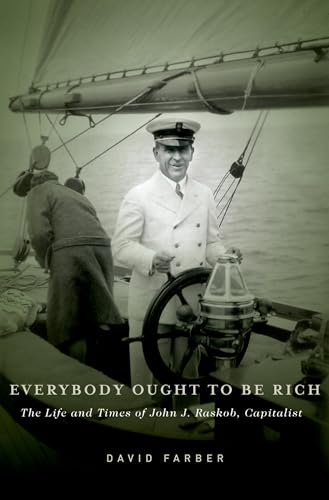Everybody Ought to Be Rich: The Life and Times of John J. Raskob, Capitalist - Click to Buy