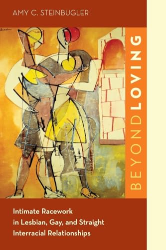 Beyond Loving: Intimate Racework in Lesbian, Gay, and Straight Interracial Relationships - Click to Buy