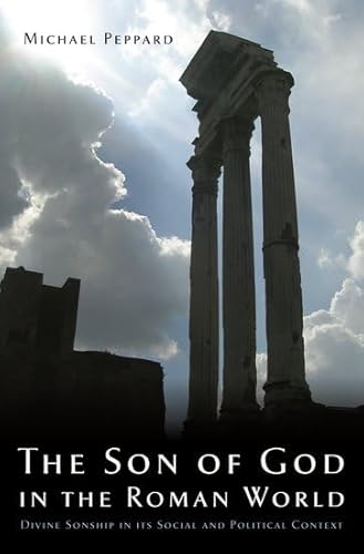 The Son of God in the Roman World: Divine Sonship in its Social and Political Context - Click to Buy
