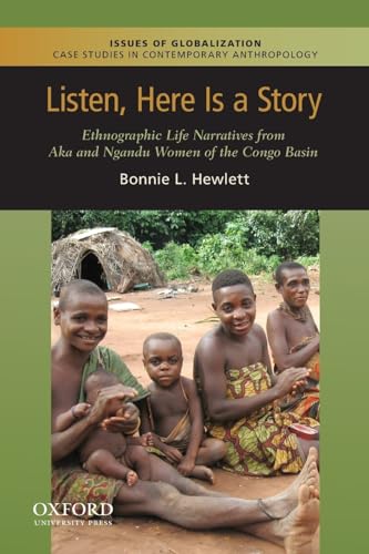 Listen, Here Is a Story: Ethnographic Life Narratives from Aka and Ngandu Women of the Congo Basin (Issues of Globalization:case Studies in Contemporary Anthropology) - Click to Buy