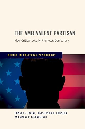 The Ambivalent Partisan: How Critical Loyalty Promotes Democracy - Click to Buy