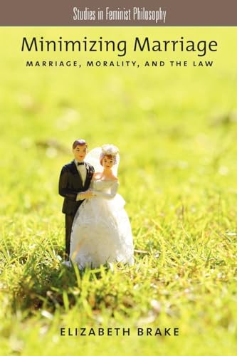 Minimizing Marriage: Marriage, Morality, and the Law (Studies in Feminist Philosophy) - Click to Buy