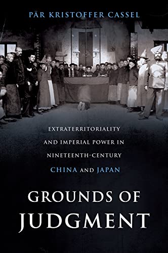Grounds of Judgment: Extraterritoriality and Imperial Power in Nineteenth-Century China and Japan (Oxford Studies in International History) - Click to Buy