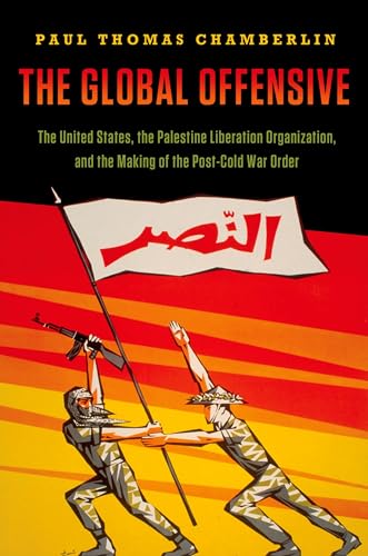 The Global Offensive: The United States, the Palestine Liberation Organization, and the Making of the Post-Cold War Order - Click to Buy