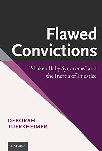 Flawed Convictions: "Shaken Baby Syndrome" and the Inertia of Injustice - Click to Buy