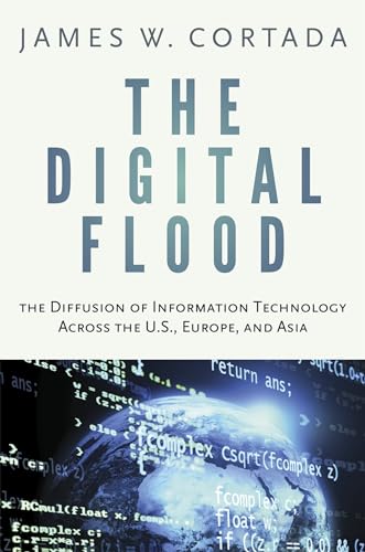 The Digital Flood: The Diffusion of Information Technology Across the U.S., Europe, and Asia - Click to Buy