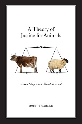 A Theory of Justice for Animals: Animal Rights in a Nonideal World - Click to Buy