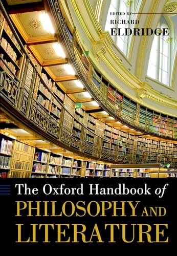 The Oxford Handbook of Philosophy and Literature (Oxford Handbooks)