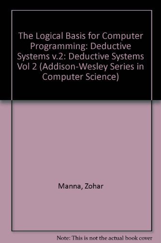 The Logical Basis for Computer Programming: Deductive Systems - Click to Buy