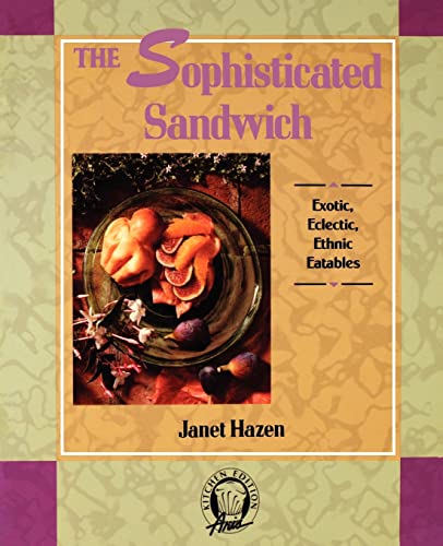 The Sophisticated Sandwich: Exotic, Eclectic, Ethnic Eatables (Kitchen Edition) - Click to Buy