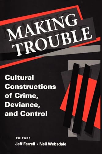 Making Trouble: Cultural Constraints of Crime, Deviance, and Control (Social Problems and Social Issues) - Click to Buy