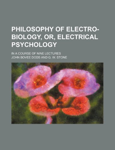 Philosophy of Electro-Biology, Or, Electrical Psychology; In a Course of Nine Lectures - Click to Buy