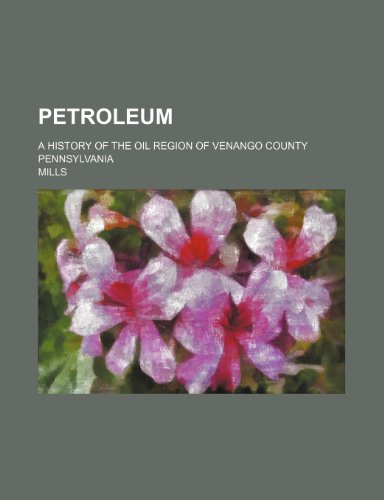 Petroleum: A History of the Oil Region of Venango County, Pennsylvania - Click to Buy