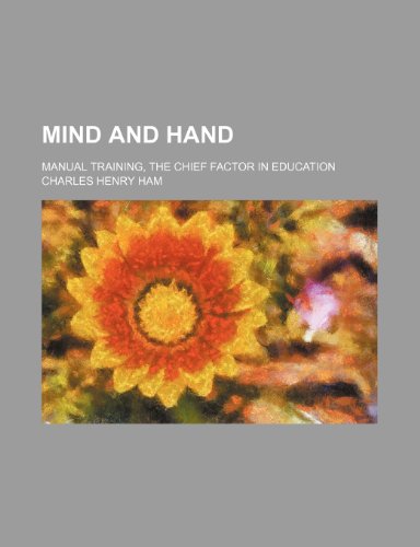 Mind and Hand; Manual Training, the Chief Factor in Education - Click to Buy